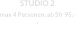 STUDIO 2max 4 Personen, ab Sfr 95.-  E